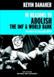 10 Reasons to Abolish the IMF & World Bank, Danaher, Kevin