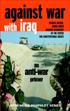 Against War with Iraq: An Anti-War Primer, Ratner, Michael & Green, Jennie & Olshansky, Barbara