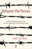 Between the Fences: Before Guantanamo, there was the Port Isabel Service Processing Center, Hefner, Tony