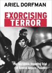 Exorcising Terror: The Incredible Unending Trial of General Augusto Pinochet, Dorfman, Ariel