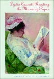 Lydia Cassat Reading the Morning Paper: A Novel, Chessman, Harriet Scott