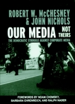 Our Media, Not Theirs: The Democratic Struggle against Corporate Media, Nichols, John & McChesney, Robert W.