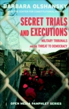 Secret Trials and Executions: Military Tribunals and the Threat to Democracy, Olshansky, Barbara