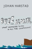 Buzz Aldrin, What Happened to You in All the Confusion?: A Novel, Harstad, Johan