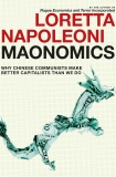 Maonomics: Why Chinese Communists Make Better Capitalists Than We Do, Napoleoni, Loretta