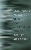 Imagining Paradise: New and Selected Poems, Gifford, Barry