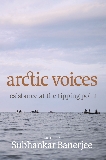 Arctic Voices: Resistance at the Tipping Point, Banerjee, Subhankar