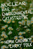 Nuclear War and Environmental Catastrophe, Chomksy, Noam & Polk, Laray