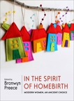 In the Spirit of Homebirth: Modern Women, An Ancient Choice, 