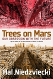 Trees on Mars: Our Obsession with the Future, Niedzviecki, Hal