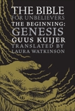 The Bible for Unbelievers: The Beginning-Genesis, Kuijer, Guus