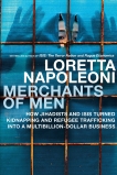 Merchants of Men: How Jihadists and ISIS Turned Kidnapping and Refugee Trafficking into a Multi-Billion Dollar Business, Napoleoni, Loretta
