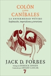 Colón y otros caníbales: La enfermedad wétiko: Explotación, imperialismo y terrorismo, Forbes, Jack D.
