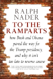 To the Ramparts: How Bush and Obama Paved the Way for the Trump Presidency, and Why It Isn't Too  Late to Reverse Course, Nader, Ralph