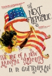 The Next Republic: The Rise of a New Radical Majority, Guttenplan, D. D.