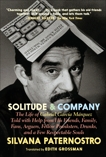 Solitude & Company: The Life of Gabriel García Márquez Told with Help from His Friends, Family,  Fans, Arguers, Fellow Pranksters, Drunks, and a Few Respectable Souls, Paternostro, Silvana