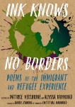 Ink Knows No Borders: Poems of the Immigrant and Refugee Experience, 