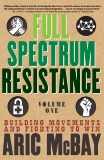 Full Spectrum Resistance, Volume One: Building Movements and Fighting to Win, McBay, Aric