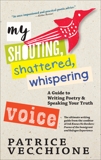 My Shouting, Shattered, Whispering Voice: A Guide to Writing Poetry and Speaking Your Truth, Vecchione, Patrice