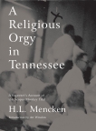 A  Religious Orgy in Tennessee: A Reporter's Account of the Scopes Monkey Trial, Mencken, H.L.