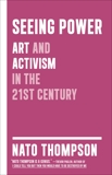 Seeing Power: Art and Activism in the Twenty-first Century, Thompson, Nato