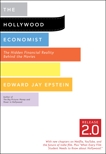 The Hollywood Economist 2.0: The Hidden Financial Reality Behind the Movies, Epstein, Edward Jay