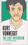 Kurt Vonnegut: The Last Interview: And Other Conversations, Vonnegut, Kurt