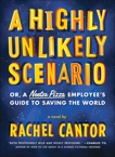 A Highly Unlikely Scenario, or a Neetsa Pizza Employee's Guide to Saving the World: A Novel, Cantor, Rachel