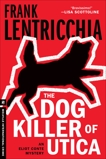 The Dog Killer of Utica: An Eliot Conte Mystery, Lentricchia, Frank