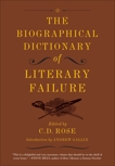 The Biographical Dictionary of Literary Failure, Rose, C. D.