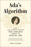 Ada's Algorithm: How Lord Byron's Daughter Ada Lovelace Launched the Digital Age, Essinger, James