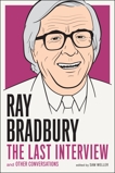 Ray Bradbury: The Last Interview: And other Conversations, Weller, Sam & Bradbury, Ray