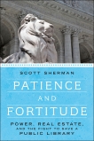 Patience and Fortitude: Power, Real Estate, and the Fight to Save a Public Library, Sherman, Scott