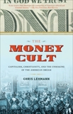 The Money Cult: Capitalism, Christianity, and the Unmaking of the American Dream, Lehmann, Chris