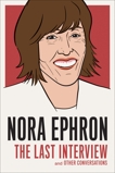 Nora Ephron: The Last Interview: and Other Conversations, Ephron, Nora