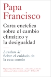 Carta enciclica sobre el cambio climatico y la desigualdad: Laudato Si': Sobre el cuidado de la casa comun, Papa Francisco