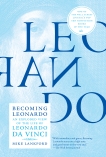 Becoming Leonardo: An Exploded View of the Life of Leonardo da Vinci, Lankford, Mike