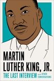 Martin Luther King, Jr.: The Last Interview: and Other Conversations, King, Martin Luther