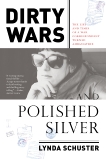 Dirty Wars and Polished Silver: The Life and Times of a War Correspondent Turned Ambassatrix, Schuster, Lynda