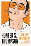 Hunter S. Thompson: The Last Interview: and Other Conversations, Thompson, Hunter S.