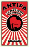 Antifa: The Antifascist Handbook, Bray, Mark