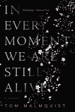 In Every Moment We Are Still Alive, Malmquist, Tom