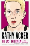 Kathy Acker: The Last Interview: and Other Conversations, Acker, Kathy