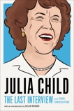 Julia Child: The Last Interview: and Other Conversations, Child, Julia