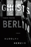 Ghosts of Berlin: Stories, Herzog, Rudolph