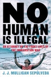 No Human Is Illegal: An Attorney on the Front Lines of the Immigration War, Sepulveda, J. J. Mulligan