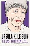 Ursula K. Le Guin: The Last Interview: and Other Conversations, Le Guin, Ursula K.