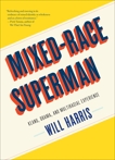 Mixed-Race Superman: Keanu, Obama, and Multiracial Experience, Harris, Will