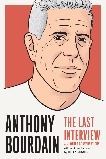 Anthony Bourdain: The Last Interview: and Other Conversations, 