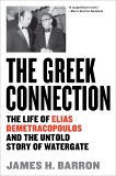 The Greek Connection: The Life of Elias Demetracopoulos and the Untold Story of Watergate, Barron, James H.